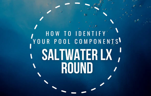 How To Identify Your Saltwater LX Round Pool Components