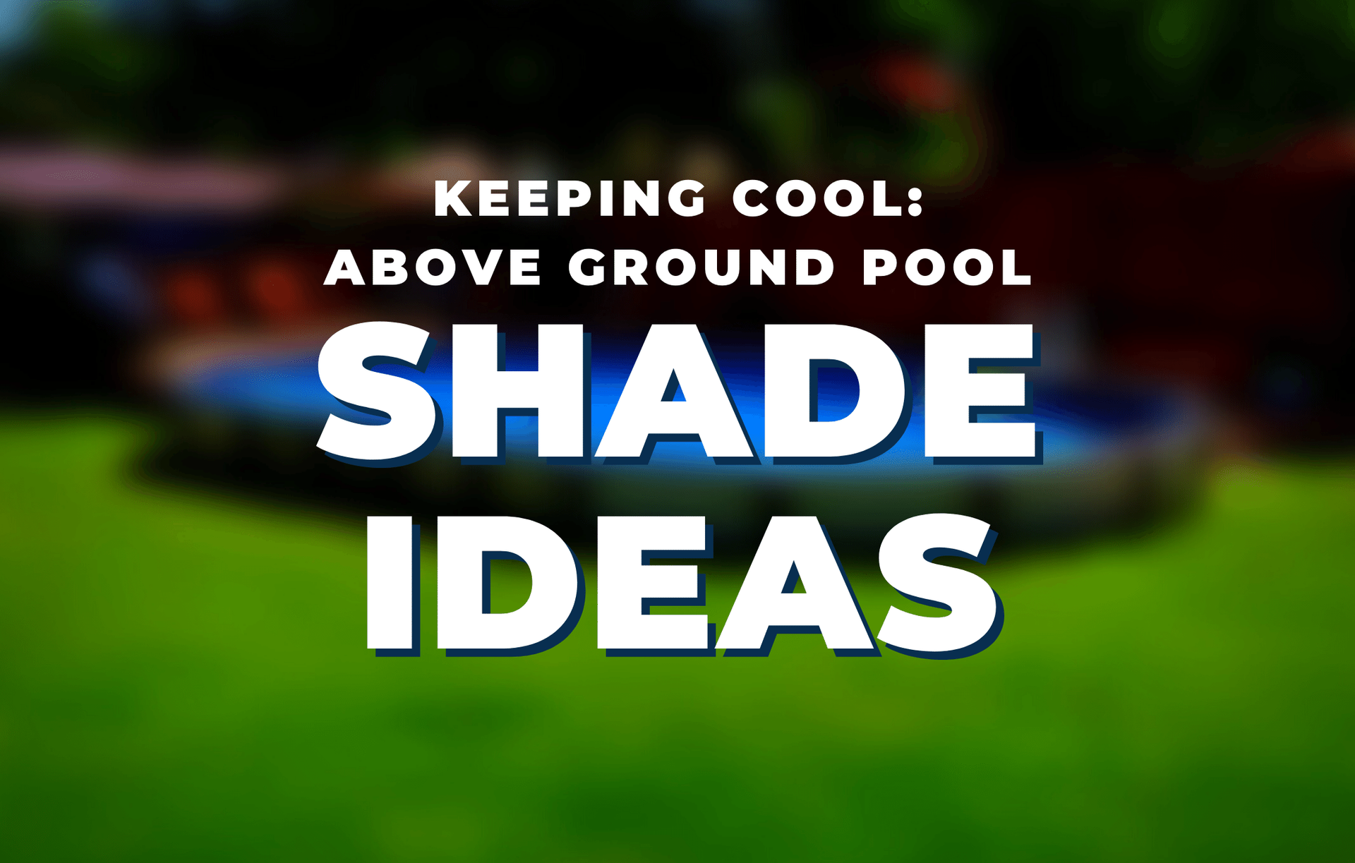 keeping-cool-above-ground-shade-ideas.png__PID:16fcc1bc-34ad-4b00-9673-1fe2a2e83c1b