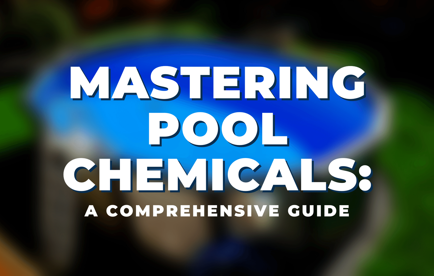 mastering-pool-chemicals-comprehensive-guide.png__PID:13890560-7c1f-4e2a-b34f-e6ff234e2215