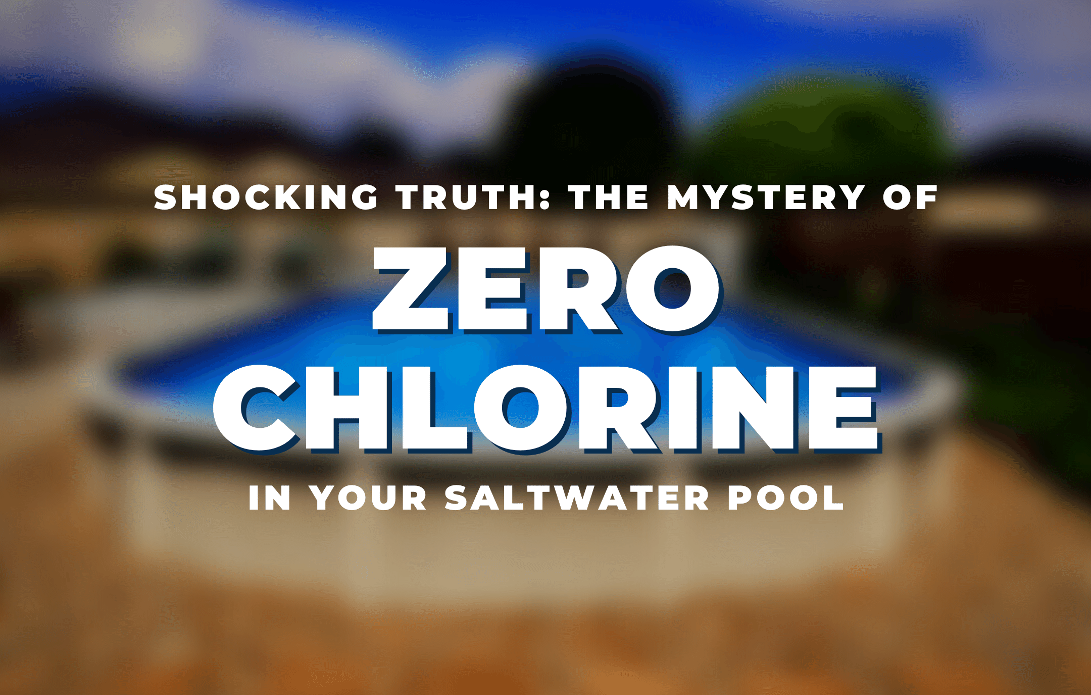 shocking-truth-mystery-of-zero-chlorine-saltwater-pool.png__PID:ba8ed2b8-a28c-430d-aca6-8bebd2f49ebc