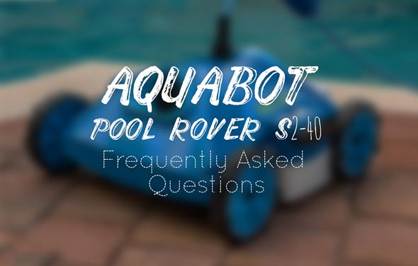 Aquabot Pool Rover S2-40 - Frequently Asked Questions