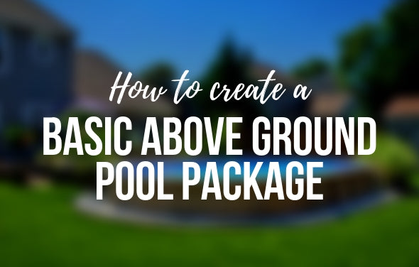 How to Create a Basic Above Ground Pool Package