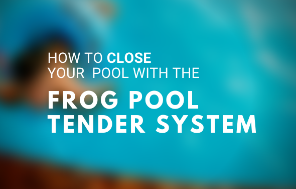 How To Close Your Pool - Frog Pool Tender Water Care System