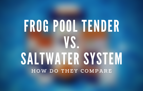 Comparing the Frog Pool Tender Water Care System to a Saltwater System