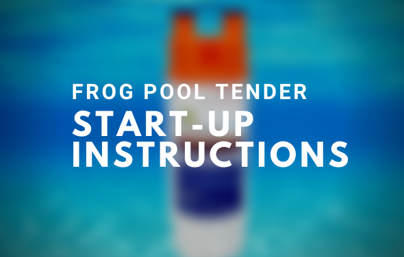 Frog Pool Tender Start-Up Instructions