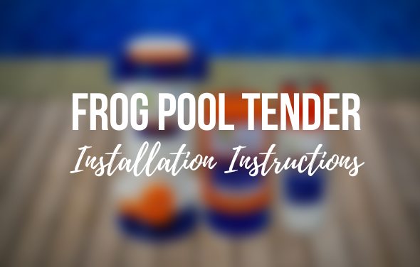 Frog Pool Tender Installation Instructions