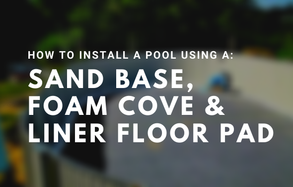 Installing a Pool with a Sand Base, Foam Cove and Liner Floor Pad