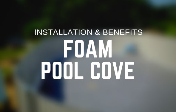 Installation and Benefits of Foam Pool Cove