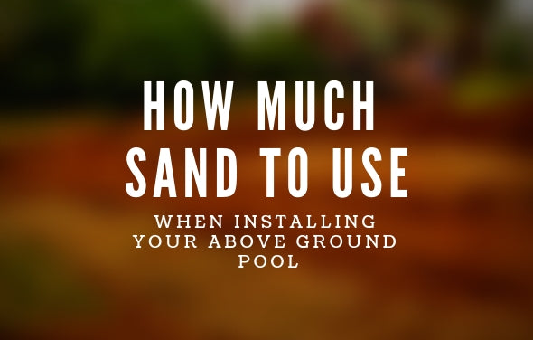How Much Sand To Use When Installing Your Above Ground Pool