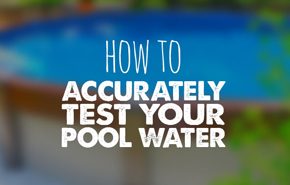 How to Accurately Test Your Pool Water