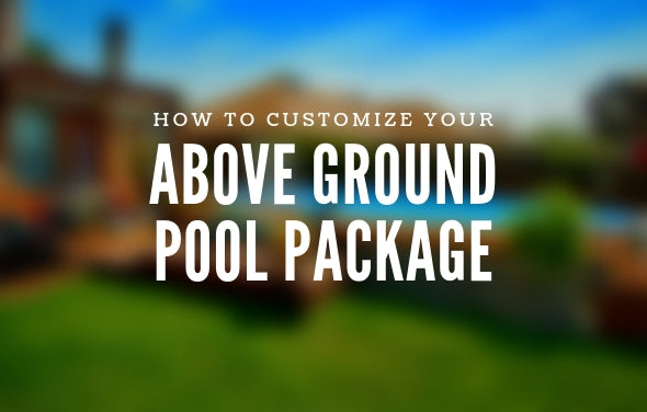 Learn how to customize your above ground pool package and the differences between all of your options.