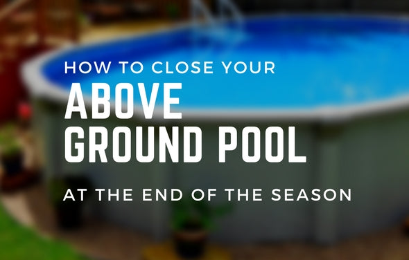 How to Close Your Above Ground Pool at the End of the Season