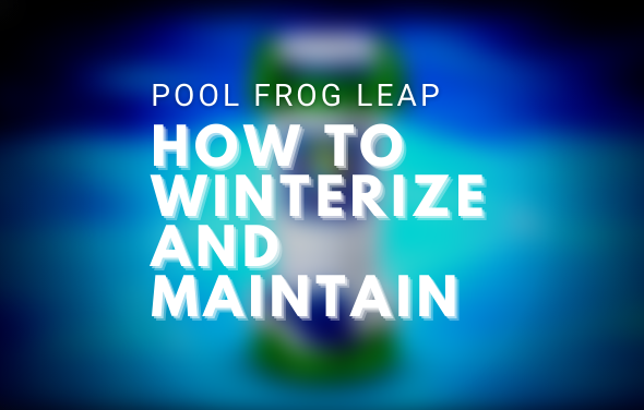 Pool Frog Leap Mineral System - How to Winterize and Maintain Your System
