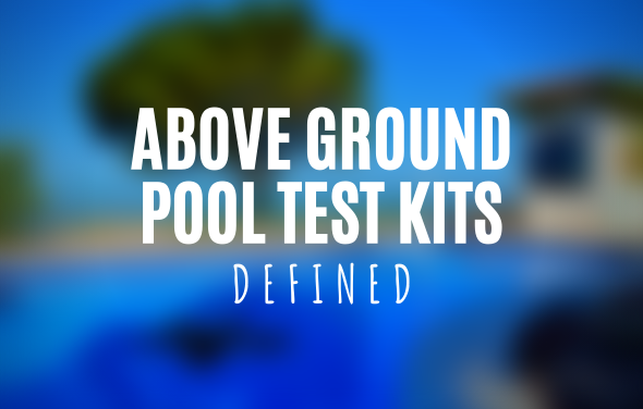 Above Ground Pool Test Kits (Defined)