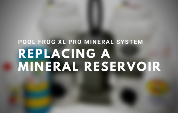 Pool Frog XL PRO Mineral System - Replacing a Mineral Reservoir