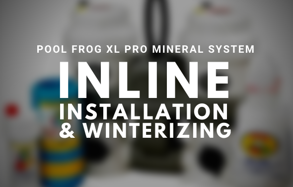 Pool Frog XL Pro Mineral System Inline Installation and Winterizing