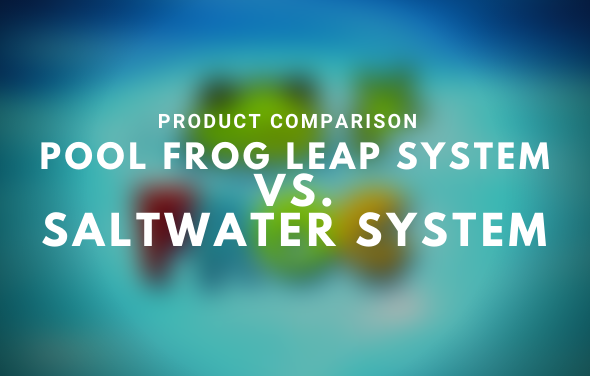 Comparing The Pool Frog Leap System to a Saltwater System