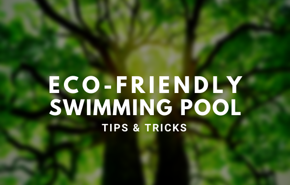 Eco-Friendly Swimming Pool - Tips & Tricks