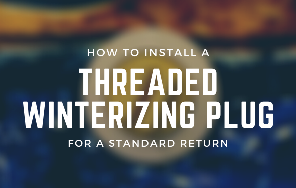 How to Install a Threaded Winterizing Plug for a Standard Return