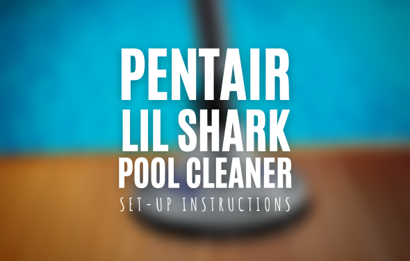 Pentair Lil Shark Pool Cleaner - Set-Up Instructions