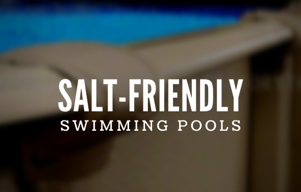 Salt-Friendly Swimming Pools