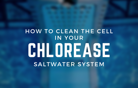 How to Clean the Cell in Your Chlorease Saltwater Chlorine Generator