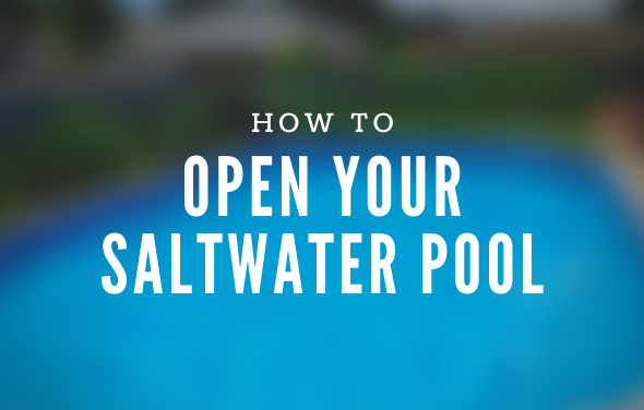 How to Open Your Saltwater Swimming Pool