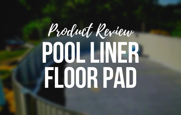 Pool Liner Floor Pad - Product Review