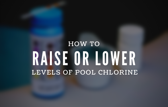 How to Raise or Lower Levels of Chlorine