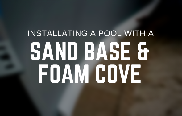 Installing a Pool with a Sand Base and Foam Cove