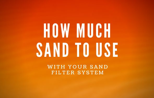 How Much Sand to Use With Your Sand Filter System