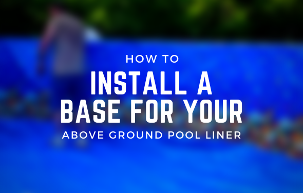 How to Install a Base For Your Above Ground Pool Liner