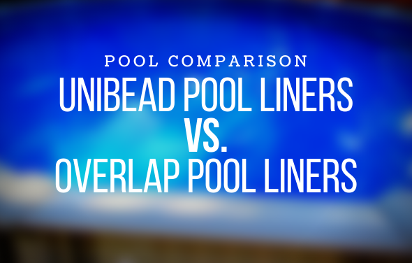 Pool Liner Comparison: Unibead Liners VS. Overlap Liners