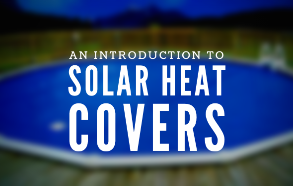 An Introduction to Pool Solar Heat Cover