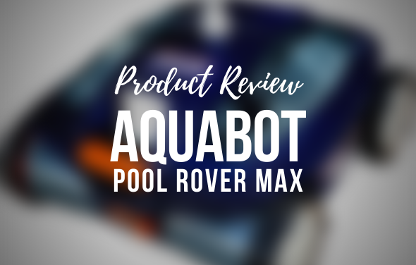 Aquabot Pool Rover Max - Product Review