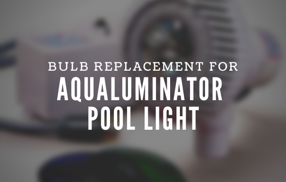 Aqualuminator Pool Light - Bulb Replacement