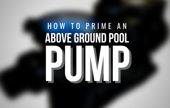 How to Prime an Above Ground Pool Pump