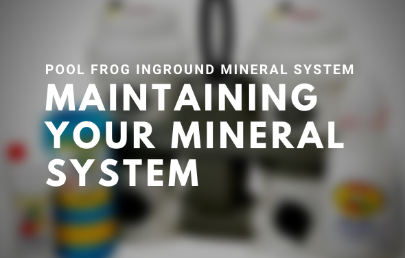 Maintaining Your Pool Frog Inground Mineral System