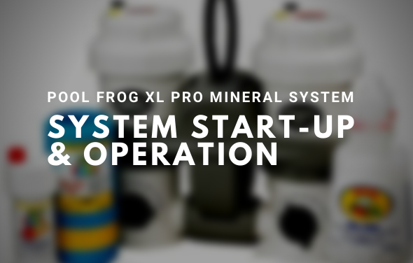 Pool Frog XL Pro Mineral System Start-Up and Operation