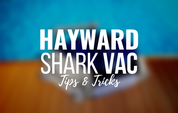 Hayward SharkVAC - Tips & Tricks