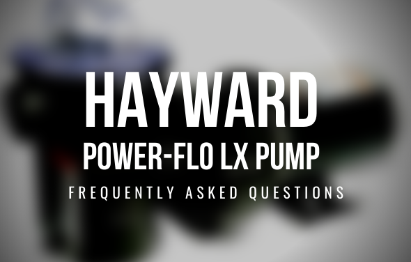 Hayward Power-Flo LX Pump (FAQ)