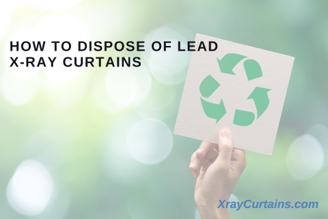 How to dispose of lead x-ray curtains