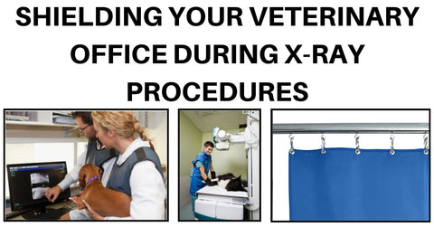 SHIELDING YOUR VETERINARY OFFICE DURING X-RAY PROCEDURES