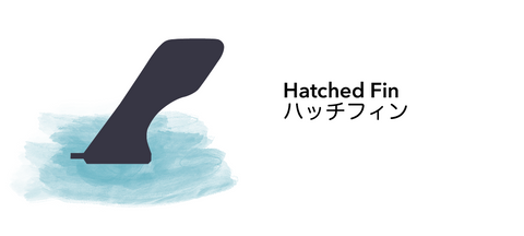 hatched fin ハッチフィン
