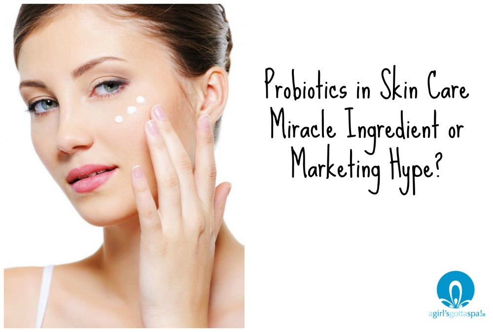 Probiotic skin care - miracle ingredient or marketing hype? via @agirlsgottaspa