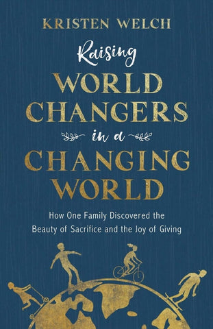 raising world changers in a changing world book