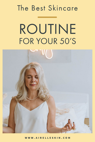 The Best Skincare Routine for Your 50's – Airelle Skincare