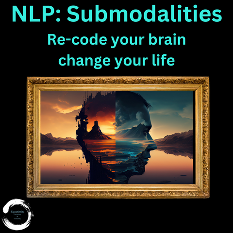 Learn NLP Submodalities to help yourself and others change their life!