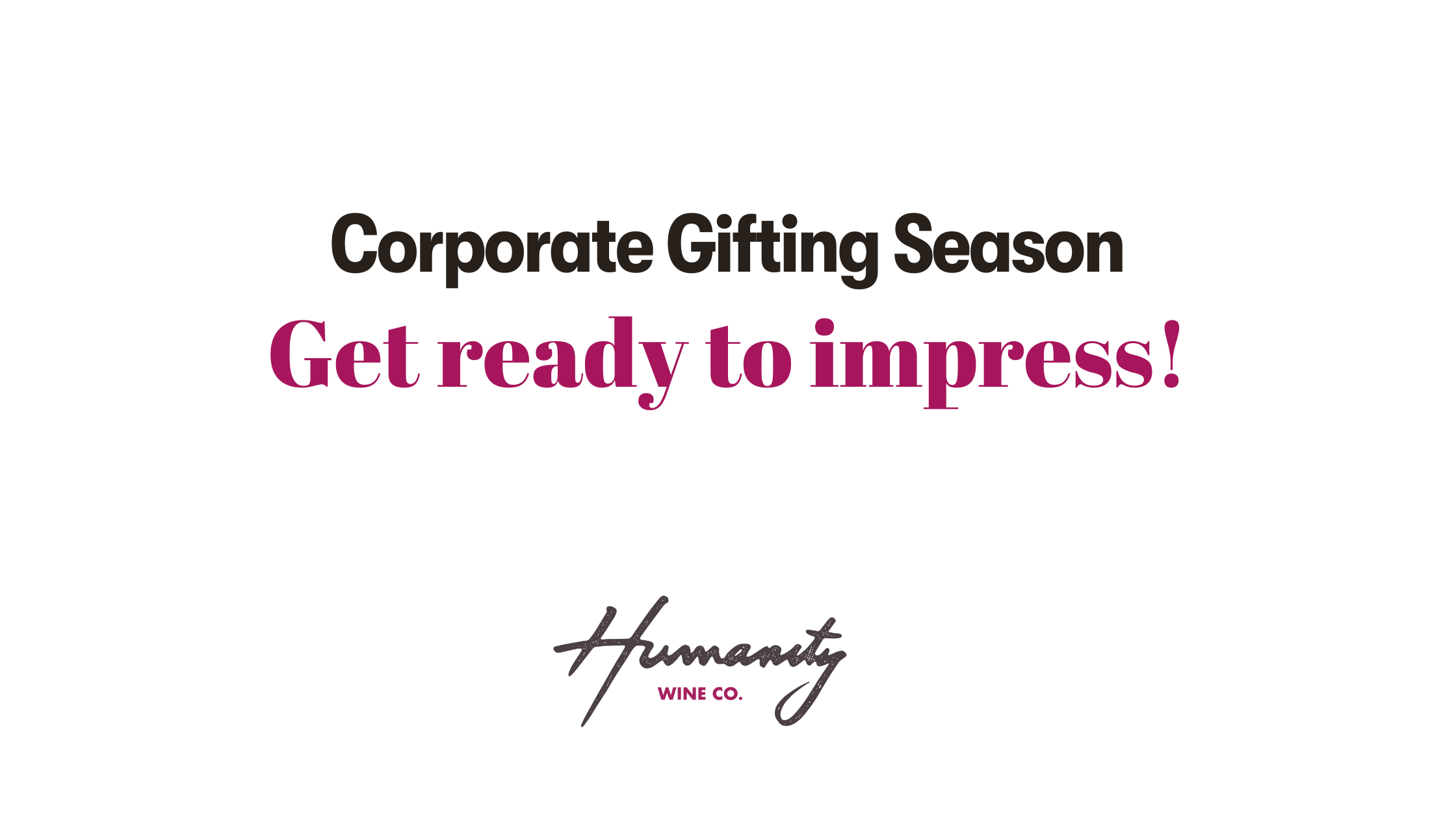 Corporate Gifting Season, Get ready to impress, Humanity Wine Co.