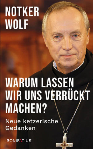 Notker Wolf - Warum lassen wir uns verrückt machen ?